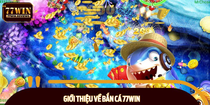 Giới thiệu siêu phẩm bắn cá 77WIN
