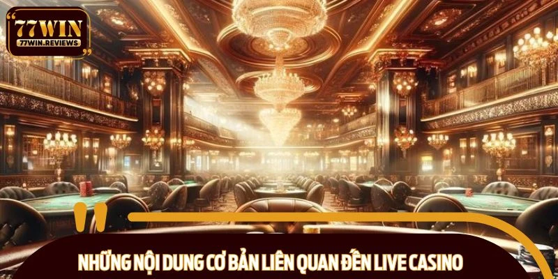 Những nội dung cơ bản liên quan đến Live Casino