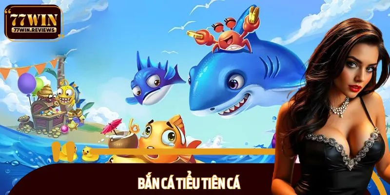 Bắn cá Tiểu Tiên Cá