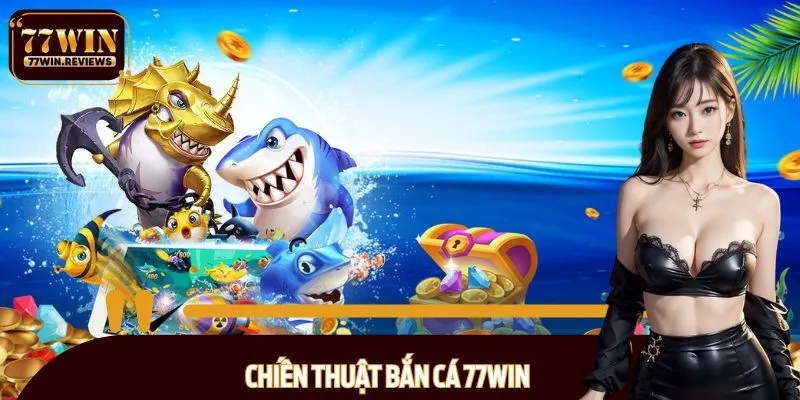 Chiến thuật bắn cá 77WIN