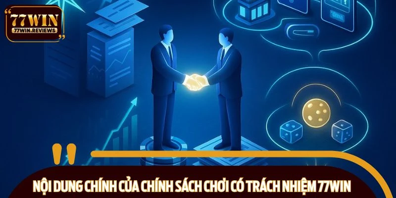 Những nội dung chính của chính sách chơi có trách nhiệm 77WIN
