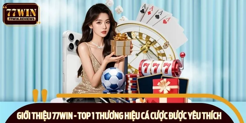 Giới thiệu 77WIN - Top 1 thương hiệu cá cược được yêu thích