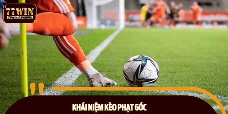 Khái quát sơ lược về tỷ lệ phạt góc