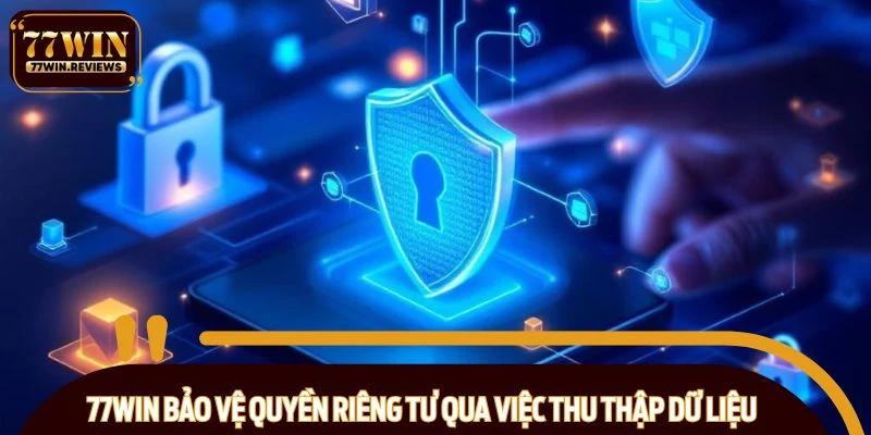 77WIN bảo vệ quyền riêng tư qua việc thu thập dữ liệu